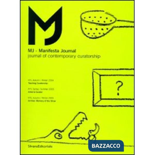 MJ-Manifesta Journal. Journal of contemporary curatorship vol. 4-6. Ediz. illust