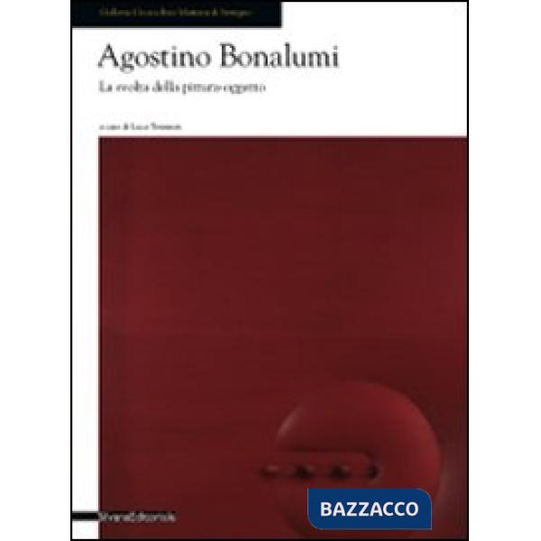 Agostino Bonalumi. La svolta della pittura oggetto. Catalogo della mostra (Seregno, 18 ottobre. Ediz. illustrata