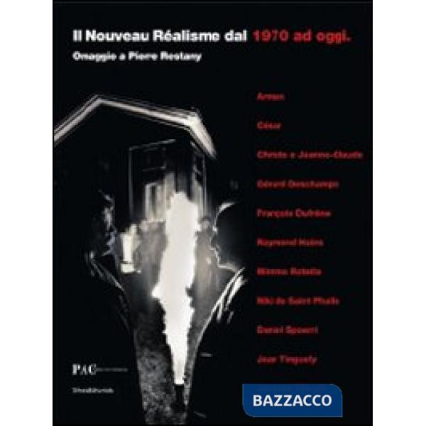 Nouveau réalisme del 1970 ad oggi. Omaggio a Pierre Restany. Catalogo della most