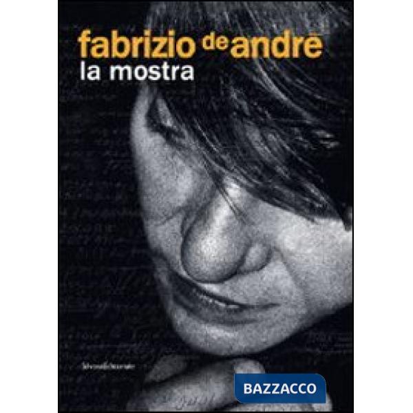 Fabrizio De André. La mostra. Catalogo della mostra (Genova, 31 dicembre 2008-3 