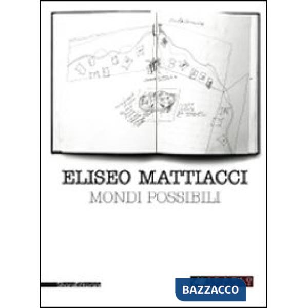 Eliseo Mattiacci. Mondi possibili. Ediz. italiana e inglese