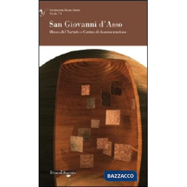 San Giovanni d'Asso. Museo del tartufo e centro di documentazione. Ediz. illustr