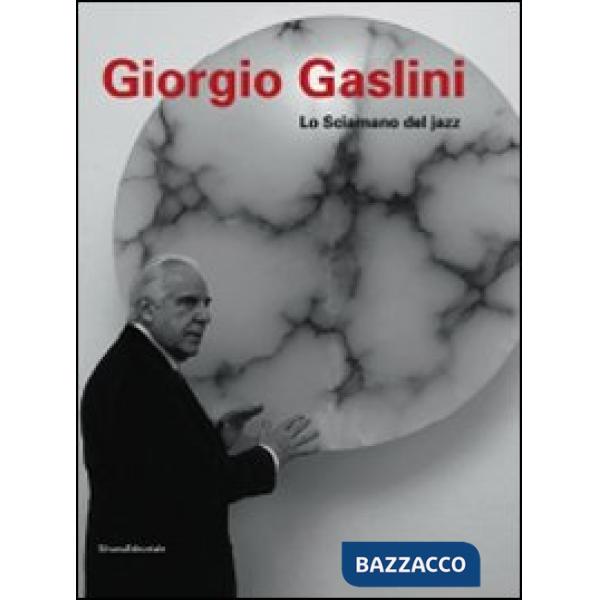Giorgio Gaslini. Lo sciamano del jazz. Ediz. illustrata