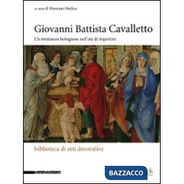 Giovanni Battista Cavalletto. Un minatore bolognese nell'età di Aspertini. Ediz.