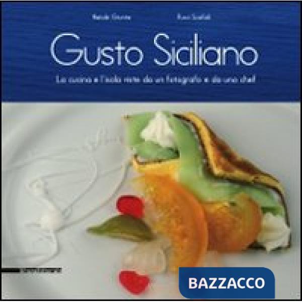 Gusto siciliano. La cucina e l'isola viste da un fotografo e da uno chef. Ediz. 