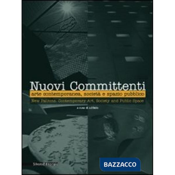 Nuovi committenti. Arte contemporanea, società e spazio pubblico-New patrons. Co