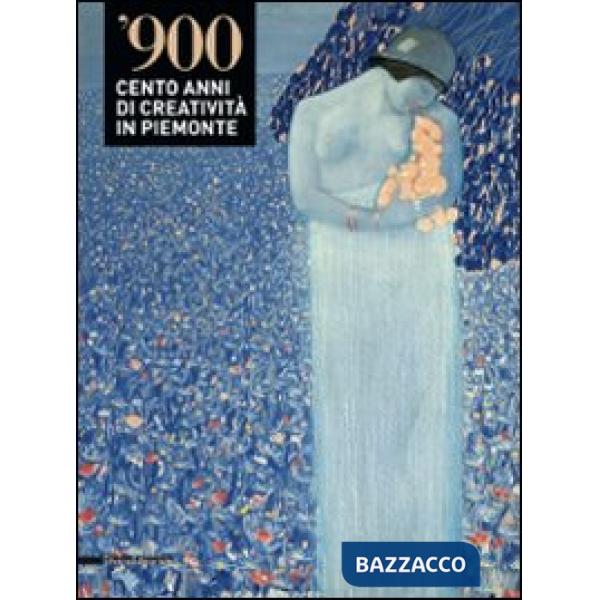 '900. Cento anni di creatività in Piemonte. Catalogo della mostra (Alessandria-V