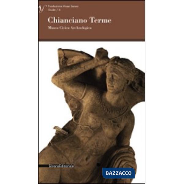 Chianciano Terme. Museo civico archeologico. Ediz. illustrata