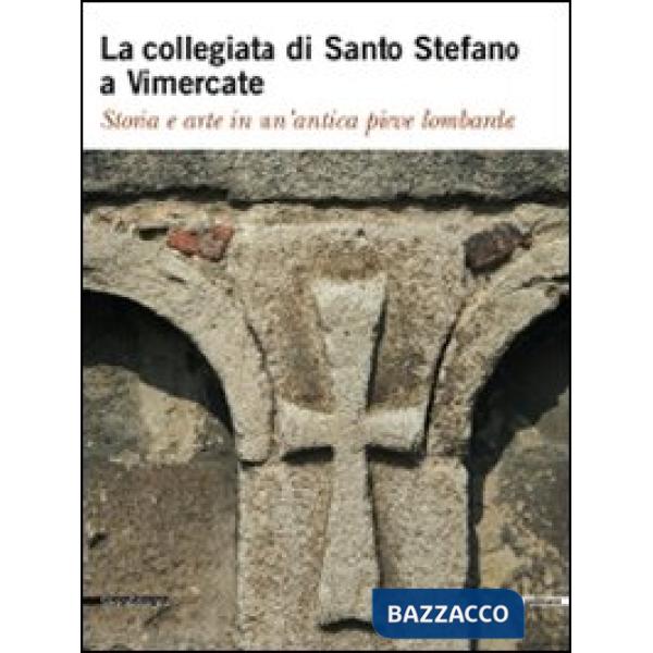 Collegiata di Santo Stefano a Vimercate. Storia e arte in un'antica pieve lombar