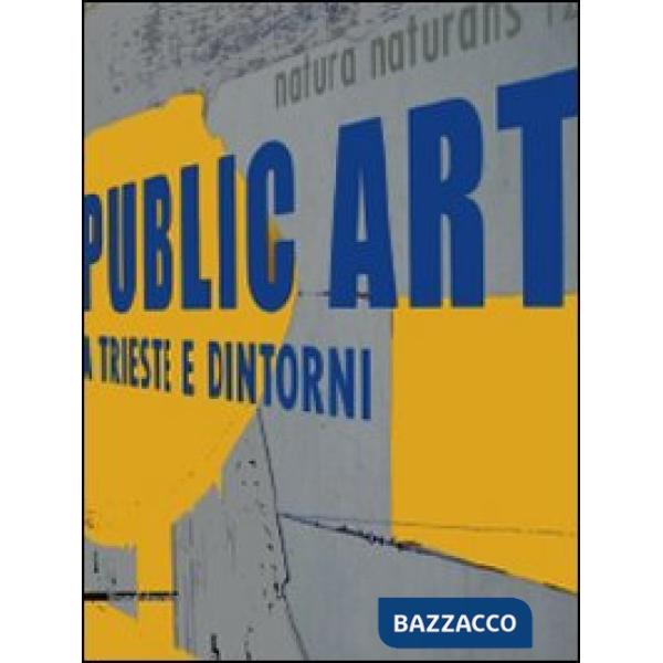 Public art a Trieste e dintorni. Ediz. italiana e inglese
