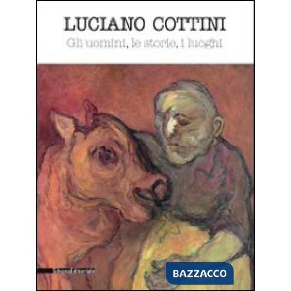 Luciano Cottini. Gli uomini, le storie, i luoghi. Catalogo della mostra (Montich