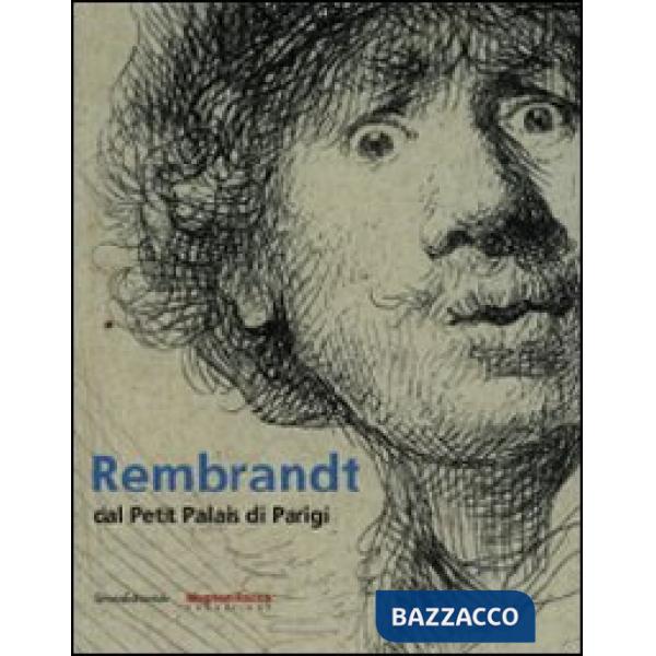 Rembrandt dal Petit Palais di Parigi. Catalogo della mostra (Mamiano di Traverse