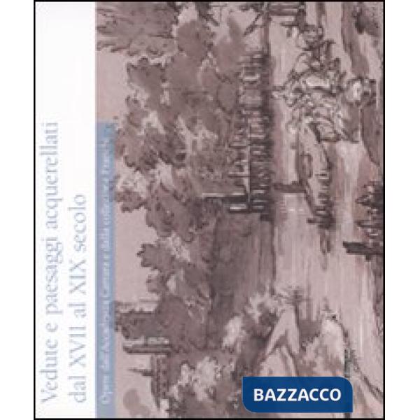 Vedute e paesaggi acquarellati dal XVII al XIX secolo. Opere dall'Accademia Carr