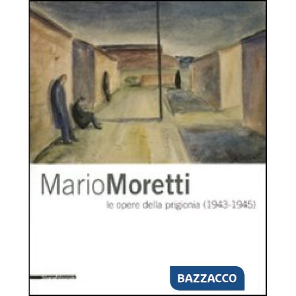 Mario Moretti le opere della prigionia (1943-1945). Catalogo della mostra (Tries