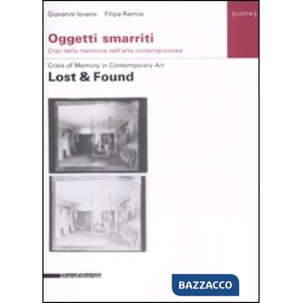 Oggetti smarriti. Crisi della memoria nell'arte contemporanea-Lost & found. Cris