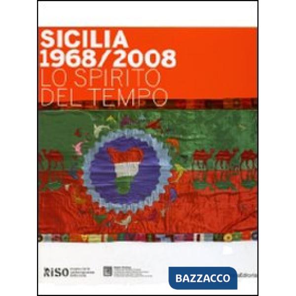 Sicilia 1968/2008 Lo spirito del tempo. Catalogo della mostra (Palermo, 21 febbr
