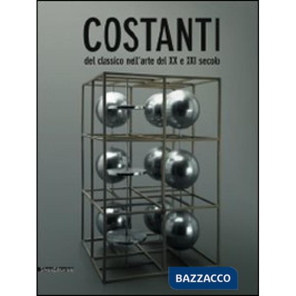 Costanti del classico nell'arte del XX e XXI secolo. Catalogo della mostra (Cata