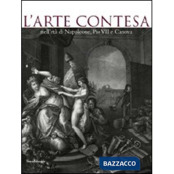 Arte contesa nell'età di Napoleone, Pio VII e Canova. Catalogo della mostra (Ces