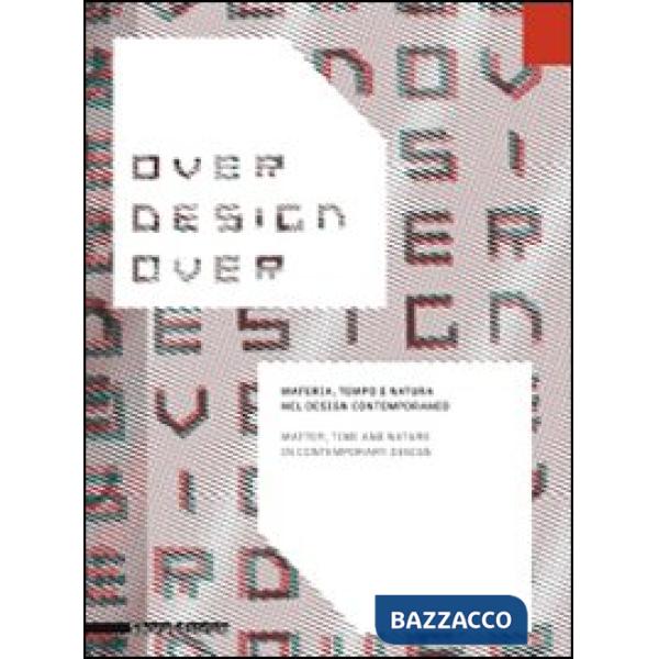 Over design over. Materia, tempo e natura nel design contemporaneo-Matter, time 