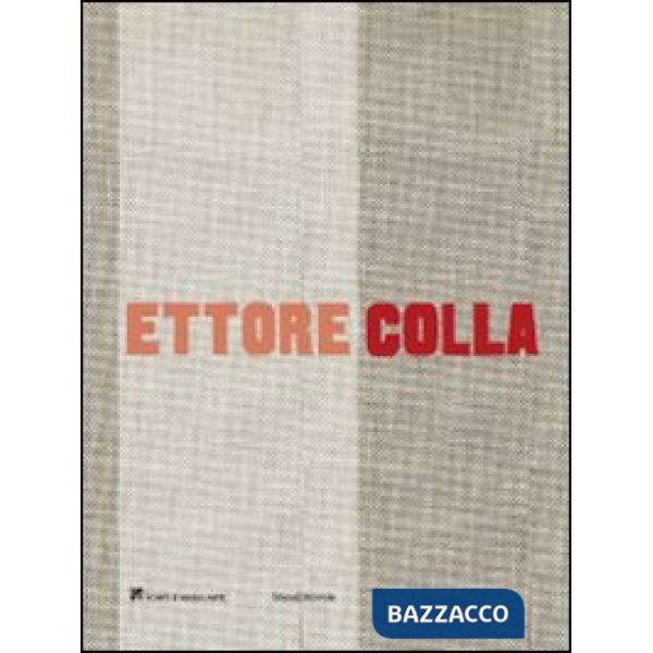 Ettore Colla. Catalogo della mostra (Milano, 19 marzo-23 maggio 2009). Ediz. ita