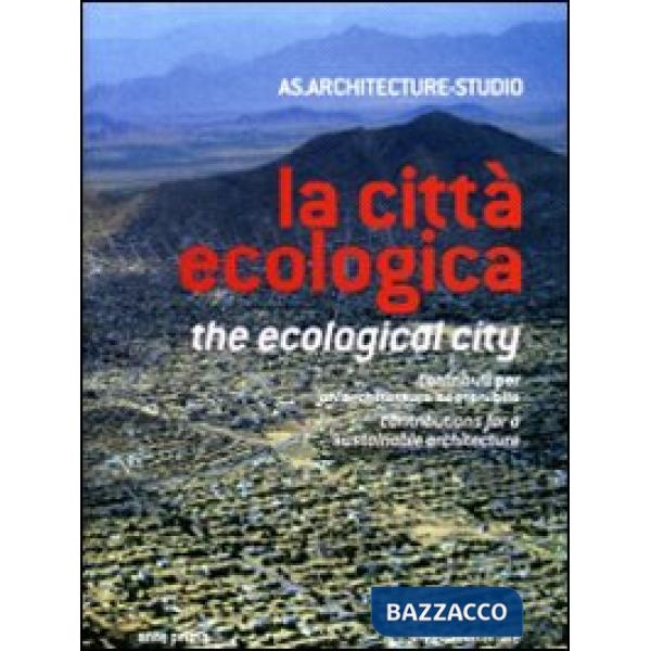 Città ecologica. Contributi per un'architettura sostenibile. Ediz. italiana e in