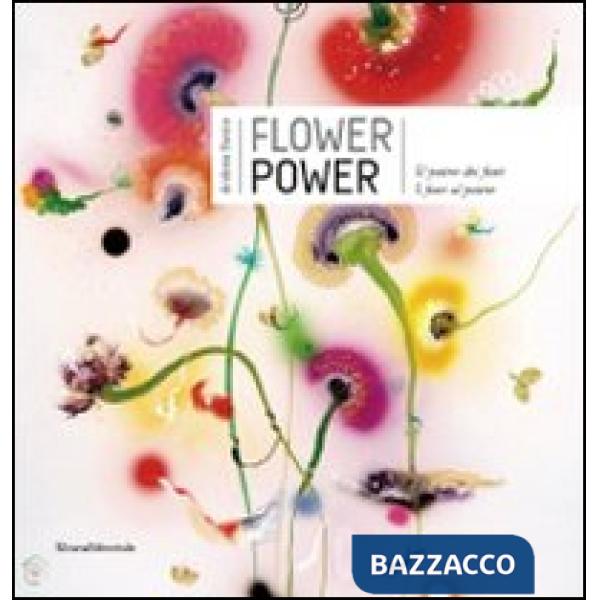 Flower power. Il potere dei fiori. I fiori al potere. Catalogo della mostra (Ver