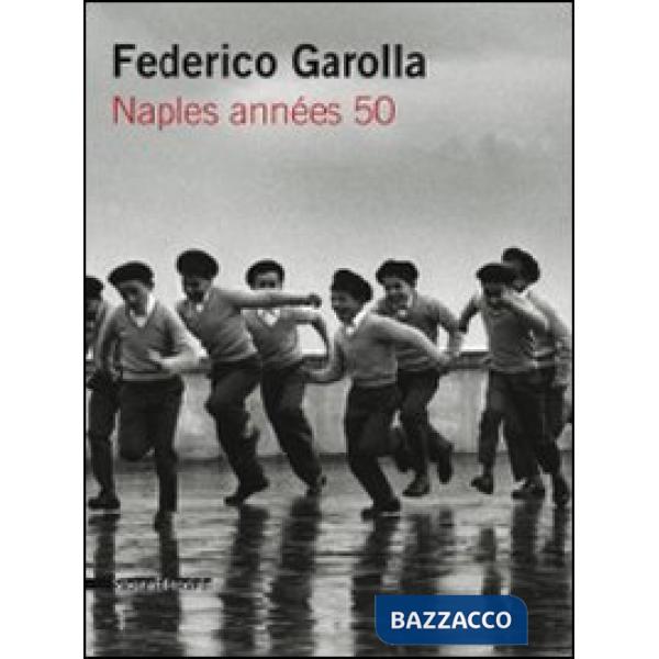Federico Garolla. Naples années 50. Catalogo della mostra (Parigi, 22 aprile-29 