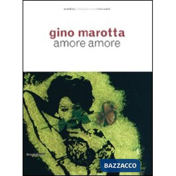 Gino Marotta. Amore amore. Catalogo della mostra (Milano, 21 aprile-24 luglio 20