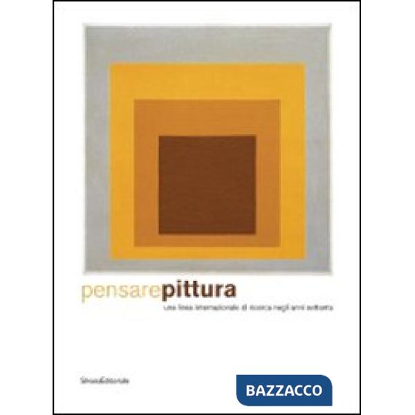 Pensare pittura. Una linea internazionale di ricerca negli anni settanta. Catalo