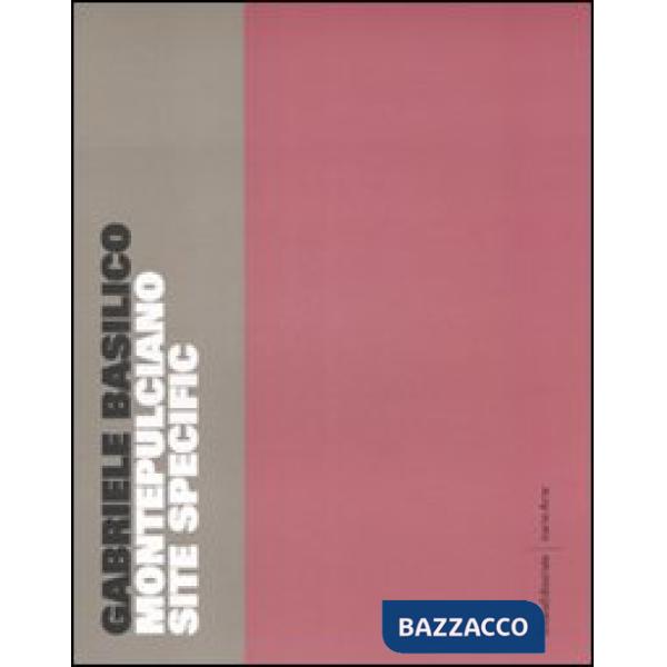 Montepulciano site specific. Catalogo della mostra (Montepulciano, maggio-settem