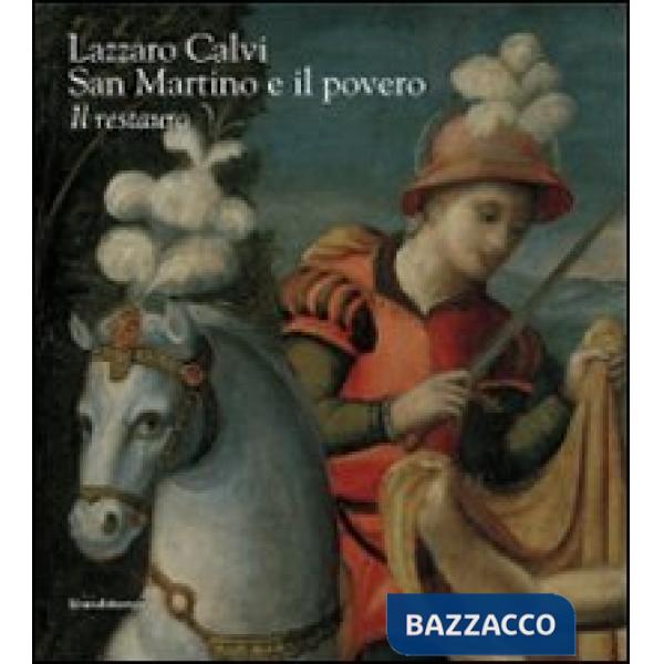 Lazzaro Calvi. San Martino e il povero. Il restauro. Ediz. illustrata