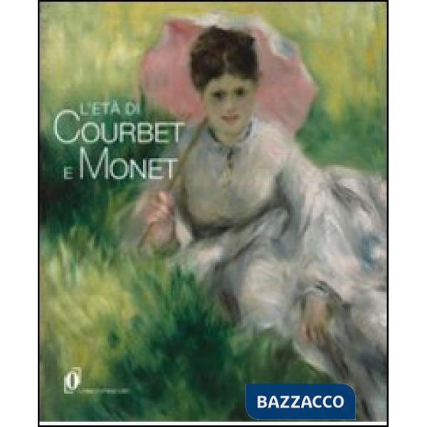 Età di Courbet e Monet. La diffusione del realismo e dell'impressionismo nell'Eu