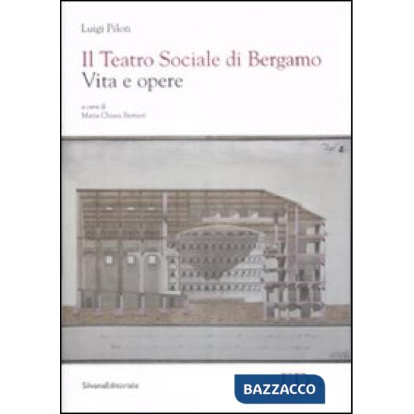 Teatro Sociale di Bergamo. Vita e opere. Ediz. illustrata (Il)