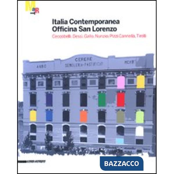 Italia contemporanea. Officina San Lorenzo. Ceccobelli, Dessì, Gallo, Nunzio, Pi