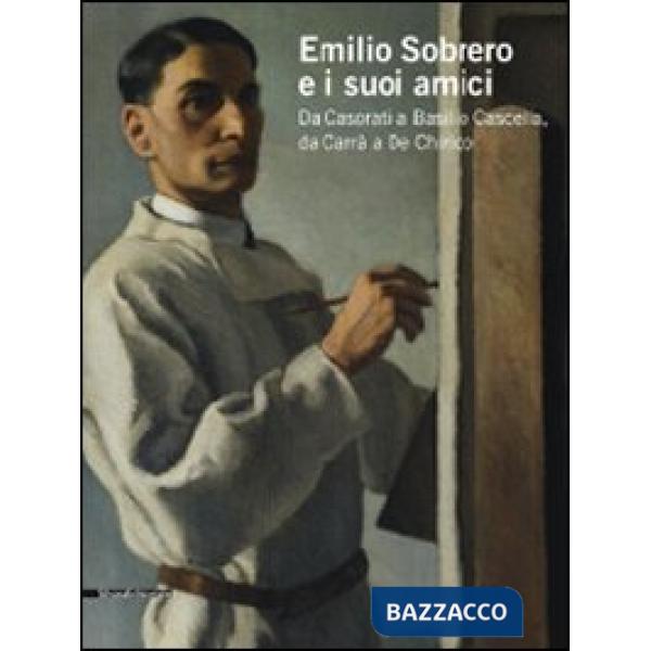 Emilio Sobrero e i suoi amici. Da Casorati a Basilio Cascella, da Carrà a De Chi