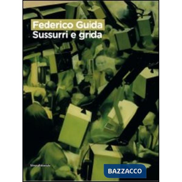 Federico Guida. Sussurri e grida. Catalogo della mostra (Como, 16 giugno-26 luglio 2009). Ediz. italiana e inglese