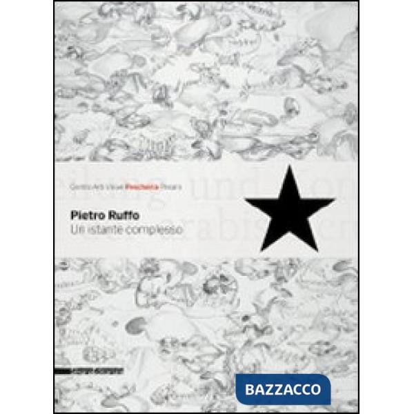 Pietro Ruffo. Un istante complesso. Catalogo della mostra (Pesaro, 30 maggio-5 l