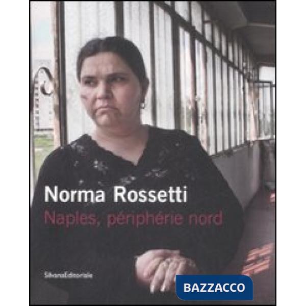 Norma Rossetti. Naples, périphérie nord. Catalogo della mostra (Parigi, 10 giugn