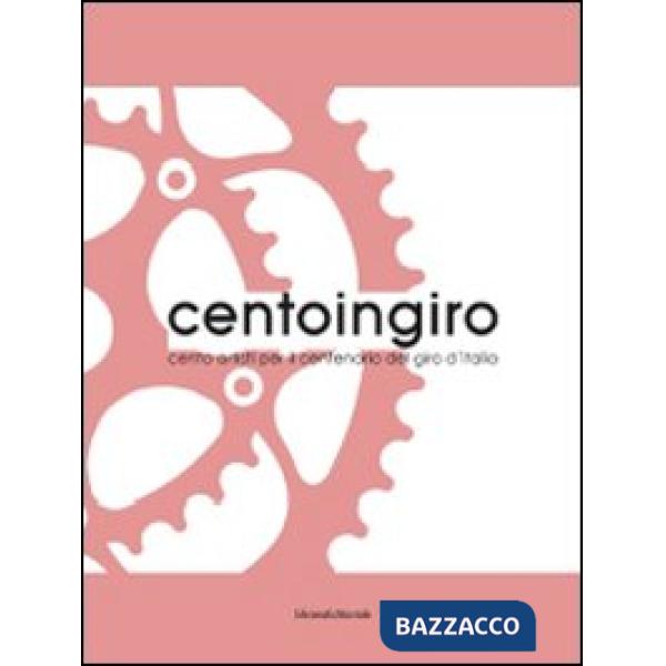 Centoingiro. Cento artisti per il centenario del Giro d'Italia. Catalogo della m