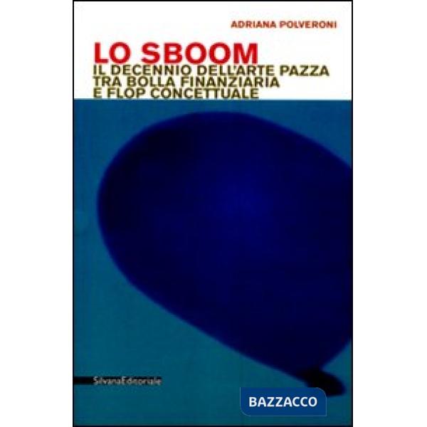 Sboom. Il decennio dell'arte pazza tra bolla finanziaria e flop concettuale (Lo)