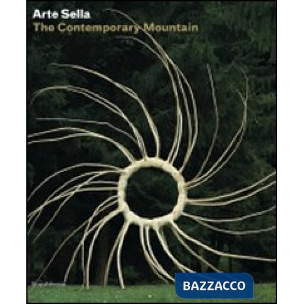 Arte Sella. The contemporary mountain. Ediz. italiana e inglese