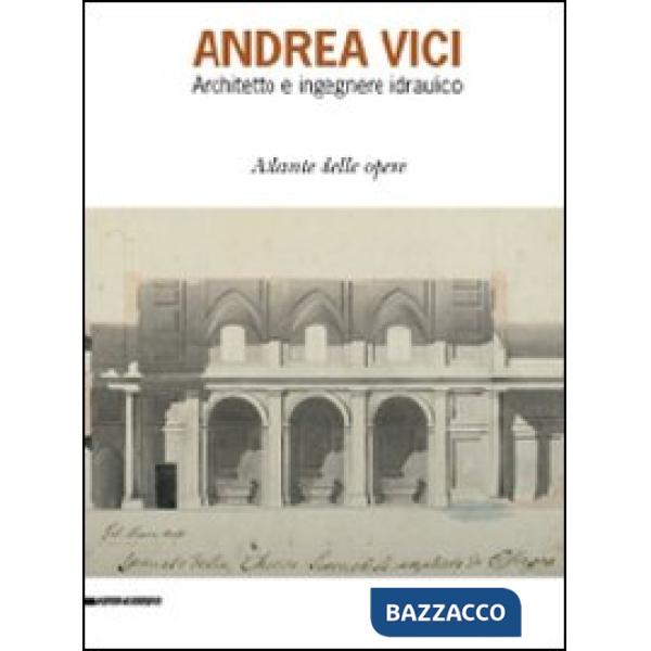 Andrea Vinci. Architetto ed ingegnere idraulico. Atlante delle opere