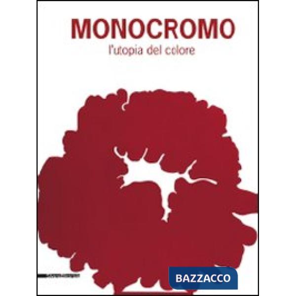 Monocromo. L'utopia del colore. Marsala, 12 luglio-18 ottobre 2009). Ediz. illus