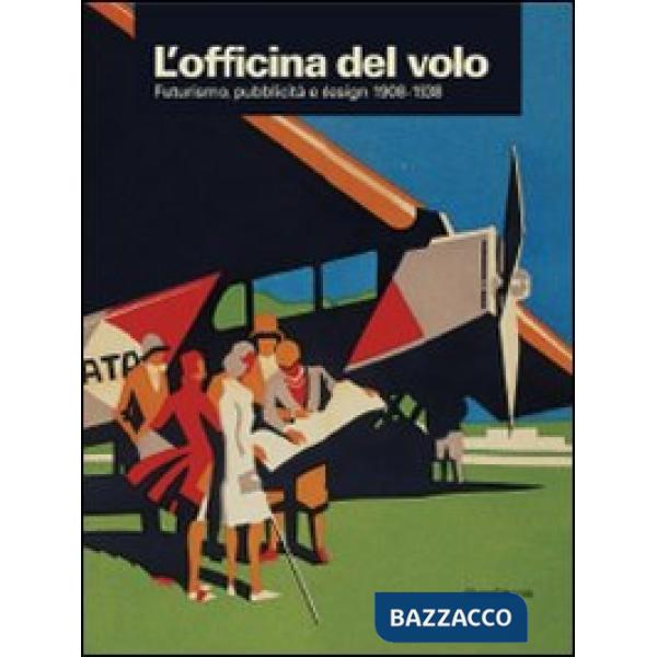 Officina del volo. Futurismo, pubblicità e design 1908-1938. Catalogo della most