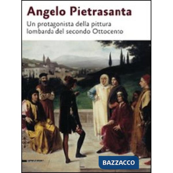 Angelo Pietrasanta. Un protagonista della pittura lombarda del secondo Ottocento