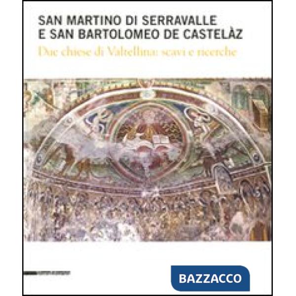 San Martino di Serravalle e san Bartolomeo de Castelàz. Due chiese di Valtellina