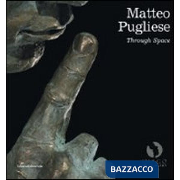 Matteo Pugliese. Through space. Catalogo della mostra (Londra, 25 settembre-18 d