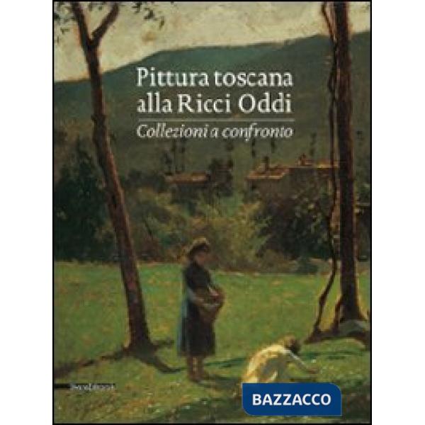 Pittura toscana alla Ricci Oddi. Collezioni a confronto. Catalogo della mostra (
