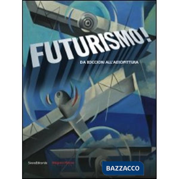 Futurismo! Da Boccioni all'aeropittura. Catalogo della mostra (Parma, 6 settembr