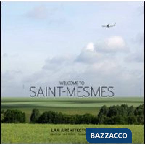 Welcome to Saint-Mesmes. Ediz. italiana, inglese e francese